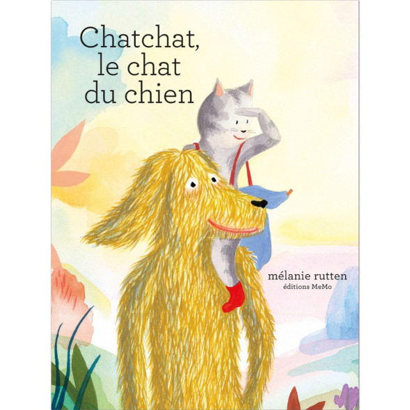 Livre "Chatchat , le chat du chien" de Mélanie Rutten (3-8 ans)