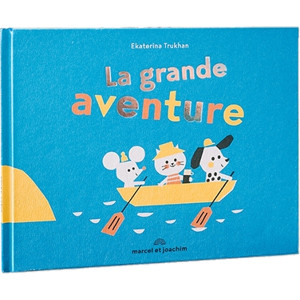 Livre bébé enfant La grande Aventure (2 ans et +) d'Ekaterina Trukhan Marcel & Joachim
