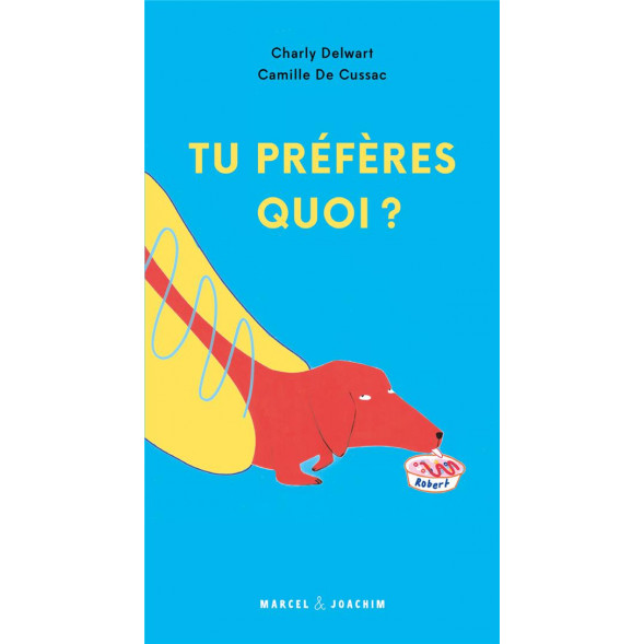 Livre "Tu préféres quoi ?" (4 ans +) de Charly Delwart et Camille de Cussac
