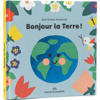 Livre "Bonjour la Terre" (2 ans et +) d'Ekaterine Trukhan Marcel & Joachim